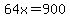 64x=900