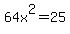 64x%5E2=25