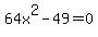 64x%5E2-49=0