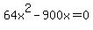 64x%5E2-900x=0