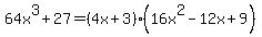 64x%5E3%2B27=%284x%2B3%29%2816x%5E2-12x%2B9%29