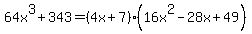 64x%5E3%2B343=%284x%2B7%29%2816x%5E2-28x%2B49%29