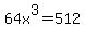 64x%5E3=512