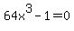 64x%5E3+-+1+=+0