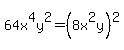 64x%5E4y%5E2+=+%288x%5E2y%29%5E2