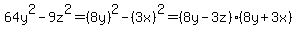 64y%5E2-9z%5E2=%288y%29%5E2-%283x%29%5E2=%288y-3z%29%288y%2B3x%29