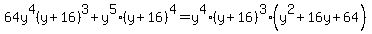 64y%5E4%28y%2B16%29%5E3%2By%5E5%28y%2B16%29%5E4=y%5E4%28y%2B16%29%5E3%28y%5E2%2B16y%2B64%29