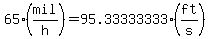 65%28mil%2Fh%29=95.33333333%28ft%2Fs%29