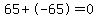 65%2B-65=0