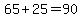 65%2B25=90