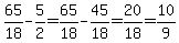 65%2F18-5%2F2+=+65%2F18-45%2F18+=+20%2F18+=+10%2F9