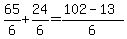 65%2F6%2B24%2F6=%28102-13%29%2F6