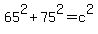 65%5E2+%2B+75%5E2+=+c%5E2