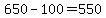 650+-+100+=+550