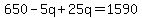 650+-+5q+%2B+25q+=+1590