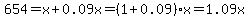 654=x%2B0.09x=%281%2B0.09%29x=1.09x