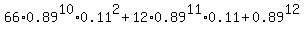 66%2A0.89%5E10%2A0.11%5E2+%2B+12%2A0.89%5E11%2A0.11+%2B+0.89%5E12