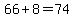 66%2B8=74
