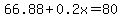 66.88%2B0.2x=80