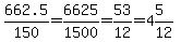 662.5%2F150=6625%2F1500=53%2F12=4%265%2F12