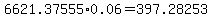 6621.37555%2A0.06=397.28253