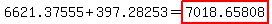 6621.37555%2B397.28253=highlight%287018.65808%29