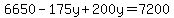 6650-175y%2B200y=7200