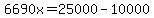 6690x=25000-10000