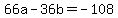 66a+-+36b+=+-108