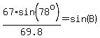 67%2Asin%2878%5Eo%29%2F69.8=sin%28B%29