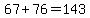 67%2B76=143