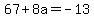 67%2B8a+=+-13