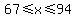 67%3C=x%3C=94