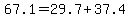 67.1+=+29.7+%2B+37.4