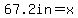 67.2in=x+