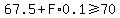 67.5%2BF%2A0.1%3E=70