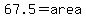 67.5=area