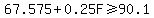 67.575%2B0.25F%3E=90.1