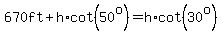 670ft%2Bh%2Acot%2850%5Eo%29=h%2Acot%2830%5Eo%29