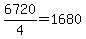 6720%2F4+=+1680