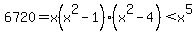 6720=x%28x%5E2-1%29%28x%5E2-4%29%3Cx%5E5