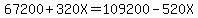 67200%2B320X=109200-520X