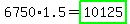 6750%2A1.5=highlight_green%2810125%29