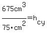 675cm%5E3%2F75cm%5E2=h%5Bcy%5D