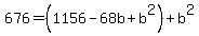 676+=+%281156-68b%2Bb%5E2%29%2Bb%5E2