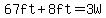 67ft%2B8ft=3W