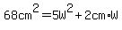 68+cm%5E2+=+5W%5E2+%2B+2cm%2AW+