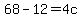 68-12=4c