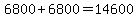 6800%2B6800=14600