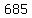 685